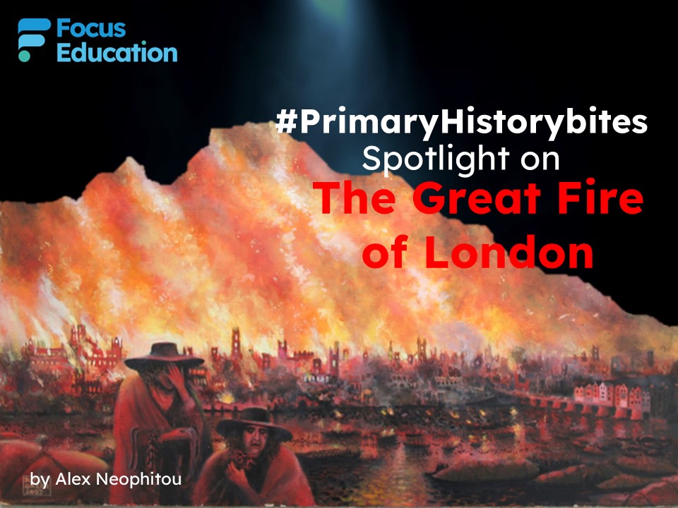 #PrimaryHistorybites: Spotlight on the Great Fire of London