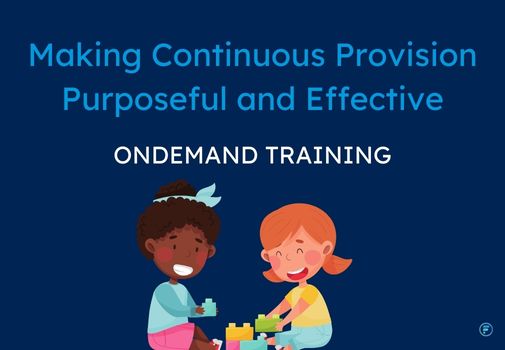 Making Continuous Provision Purposeful and Effective (CPD Video: 36min)