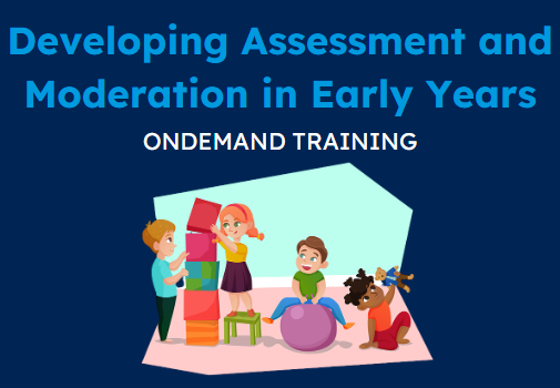Developing Assessment and Moderation in Early Years (CPD Video: 2hr 7min)