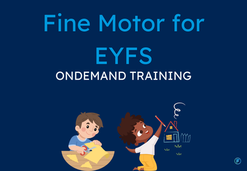 Fine Motor for EYFS (CPD Video: 32min)