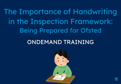 The Importance of Handwriting in the Inspection Framework: Being Prepared for Ofsted