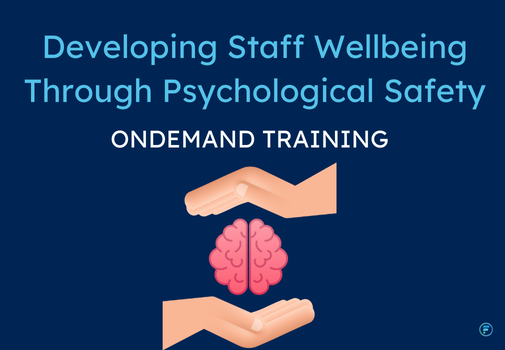 Developing Staff Wellbeing through Psychological Safety (CPD Video: 1hr 32min)