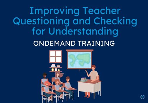 Improving Teacher Questioning and Checking for Understanding (CPD Video: 45min)