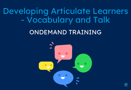 Developing Articulate Learners - Vocabulary and Talk (CPD Video: 32min)
