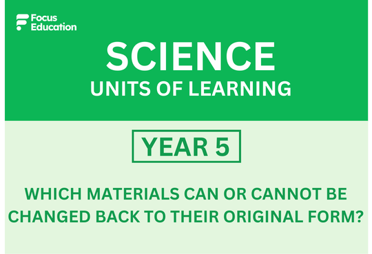 Science Y5: Which materials can or cannot be changed back to their original form?